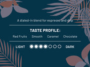 A dialed-in blend for espresso and drip. Taste profile: Red Fruits, Smooth, Caramel, Chocolate. Roast level 4 out of 7