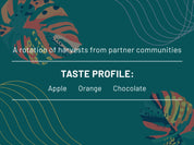 A rotation of harvests from partner communities. Taste profile: Apple, Orange, Chocolate