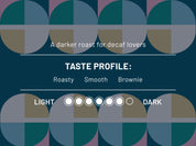 A darker roast for decaf lovers. Taste profile: Roasty, Smooth, Brownie. Roast level 6 out of 7
