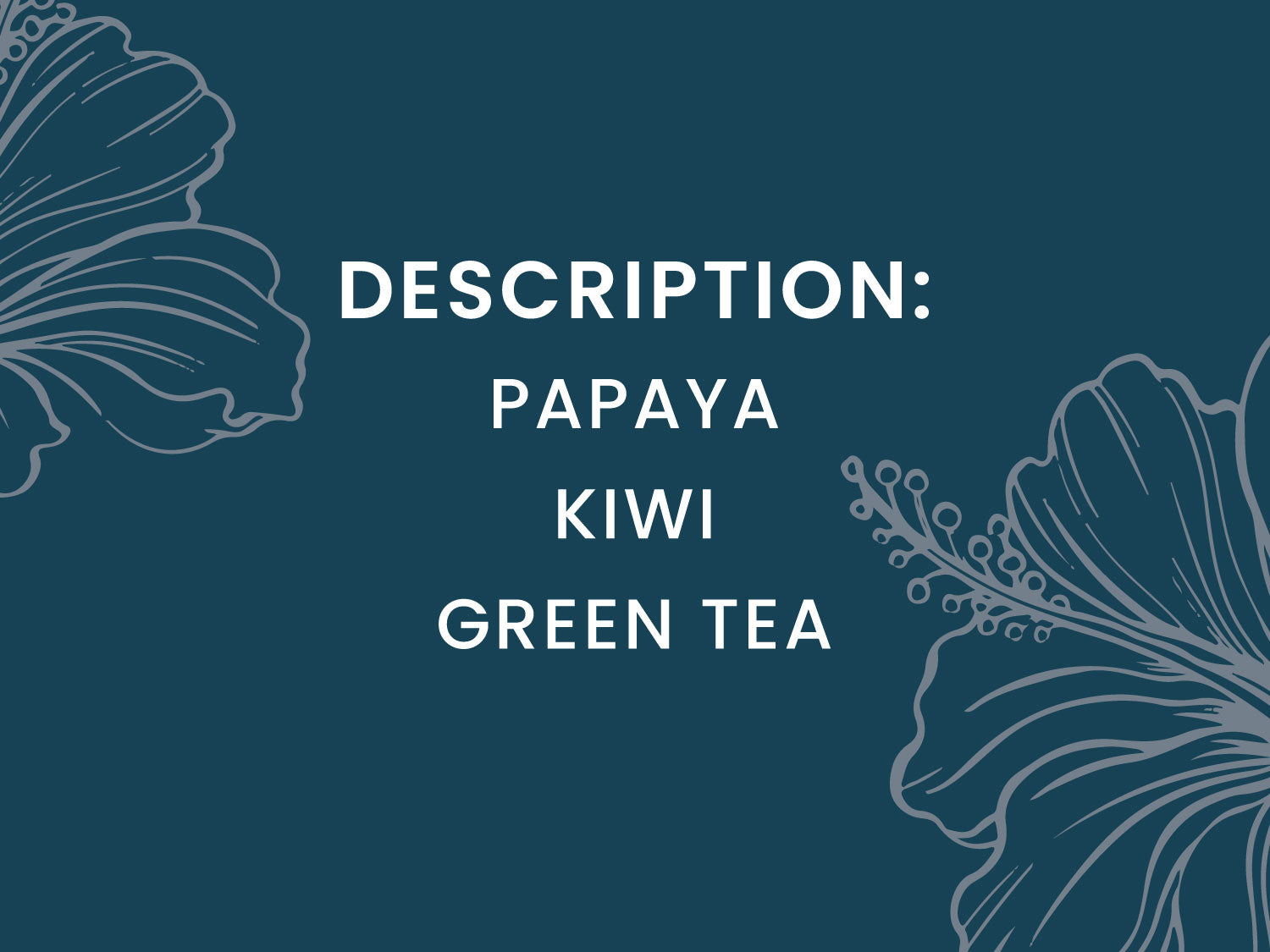 Text 'DESCRIPTION: Papaya, Kiwi, Green Tea' on a dark blue background with floral illustrations.
