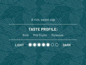 A rich, sweet cup. Taste profile: Bold, Mild Fruits, Molasses. Roast level 5 out of 7